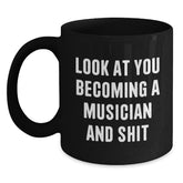 Funny Musician Christmas Unique Gifts from Friends Black Coffee Mugs - 'Look At You Becoming A Musician And Shit' - Main